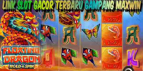 Link Judi Slot Gacor Terbaru dan Terpercaya Gampang Maxwin Floating Dragon