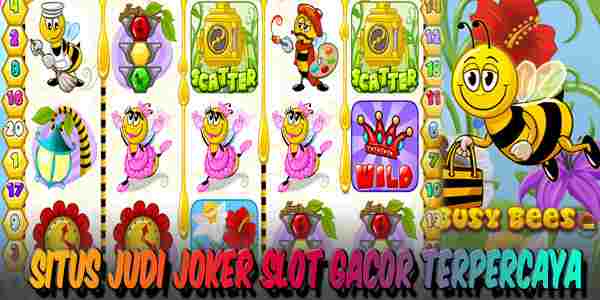Situs Judi Joker Slot Gacor Terpercaya Mudah Menang Busy Bees